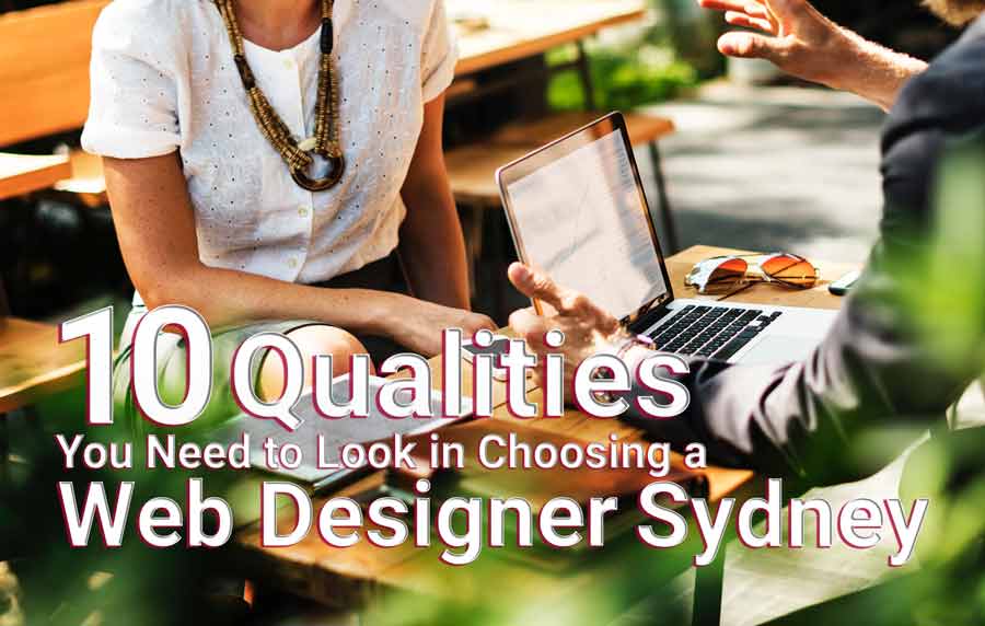 10 Qualities you Need to Look for in Choosing a Web Designer Sydney
