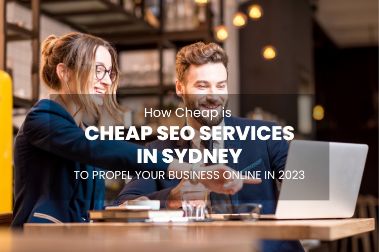 Cheap SEO Services in Sydney to Propel Your Business Online in 2023