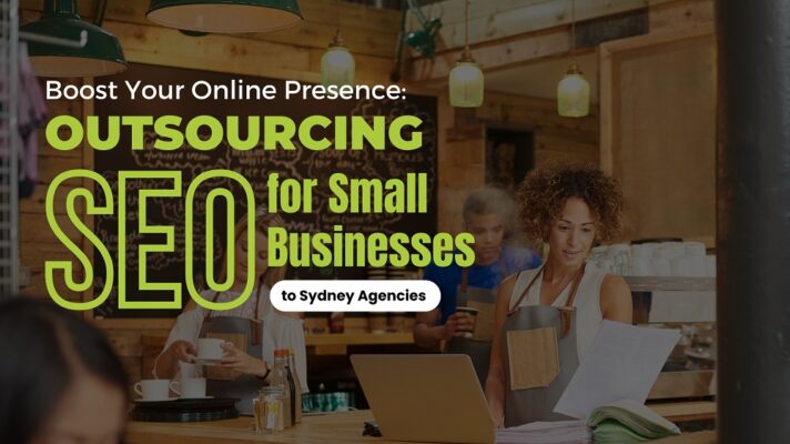 Outsourcing SEO for Small Businesses to Sydney Agencies