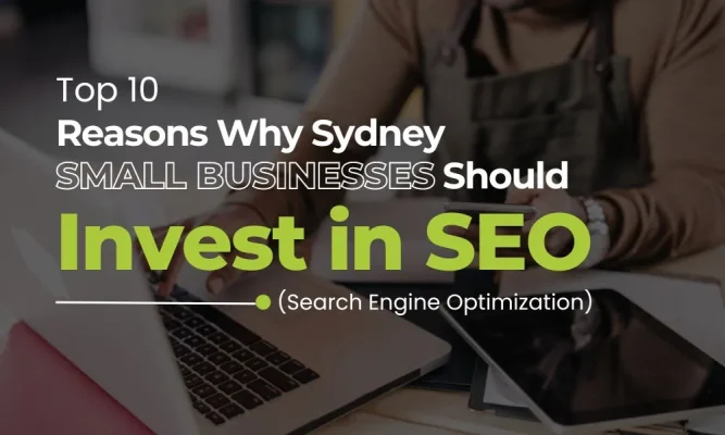 Top 10 Reasons Why Sydney Small Businesses Should Invest in SEO
